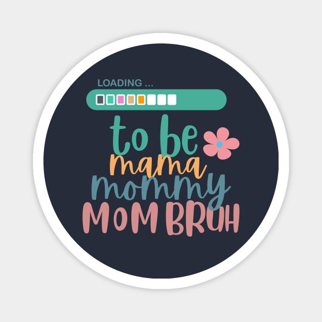 loading to be mama mommy mom bruh Magnet by WILLER